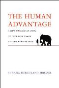 Human Advantage A New Understanding of How Our Brain Became Remarkable