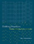 Shifting Practices: Reflections on Technology, Practice, and Innovation