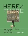 Here/There: Telepresence, Touch, and Art at the Interface
