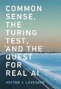 Common Sense the Turing Test & the Quest for Real AI