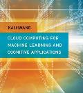Cloud Computing for Machine Learning and Cognitive Applications