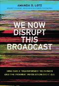 We Now Disrupt This Broadcast: How Cable Transformed Television and the Internet Revolutionized It All