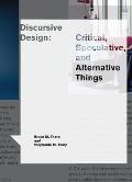 Discursive Design Critical Speculative & Alternative Things