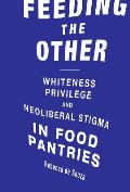 Feeding the Other: Whiteness, Privilege, and Neoliberal Stigma in Food Pantries