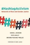 HashtagActivism Networks of Race & Gender Justice