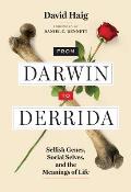 From Darwin to Derrida Selfish Genes Social Selves & the Meanings of Life