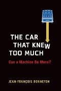 The Car That Knew Too Much: Can a Machine Be Moral?