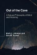 Out of the Cave: A Natural Philosophy of Mind and Knowing