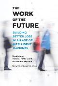 The Work of the Future: Building Better Jobs in an Age of Intelligent Machines