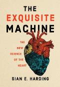 Exquisite Machine The New Science of the Heart
