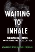 Waiting to Inhale Cannabis Legalization & the Fight for Racial Justice