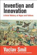 Invention & Innovation A Brief History of Hype & Failure