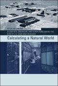 Calculating a Natural World Scientists Engineers & Computers During the Rise of U S Cold War Research