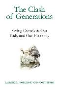 Clash of Generations Saving Ourselves Our Kids & Our Economy