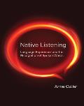 Native Listening: Language Experience and the Recognition of Spoken Words