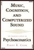 Music Cognition & Computerized Sound An Introduction to Psychoacoustics With CD ROM