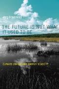 Future Is Not What It Used to Be Climate Change & Energy Scarcity