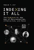 Indexing It All: The Subject in the Age of Documentation, Information, and Data