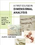 A First Course in Dimensional Analysis: Simplifying Complex Phenomena Using Physical Insight