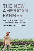 New American Farmer Immigration Race & the Struggle for Sustainability