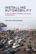 Installing Automobility: Emerging Politics of Mobility and Streets in Indian Cities