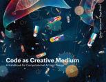 Code as Creative Medium A Handbook for Computational Art & Design