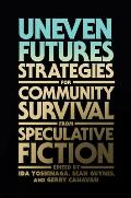 Uneven Futures Strategies for Community Survival from Speculative Fiction