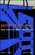 Downtown, Inc.: How America Rebuilds Cities