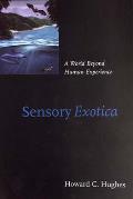 Sensory Exotica: A World beyond Human Experience