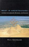 What Is Architecture An Essay on Landscapes Buildings & Machines