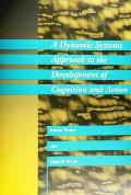 Dynamic Systems Approach to the Development of Cognition & Action