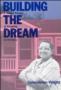 Building the Dream: A Social History of Housing in America