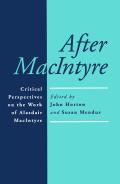 After MacIntyre: Critical Perspectives on the Work of Alasdair MacIntyre