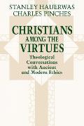 Christians among the Virtues: Theological Conversations with Ancient and Modern Ethics