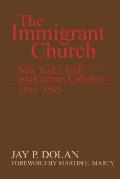 The Immigrant Church: New York's Irish and German Catholics, 1815-1865