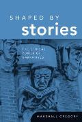 Shaped by Stories: The Ethical Power of Narratives