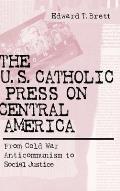 U.S. Catholic Press On Central America: From Cold War Anticommunism to Social Justice