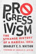 Progressivism The Strange History of a Radical Idea