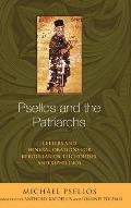 Psellos and the Patriarchs: Letters and Funeral Orations for Keroullarios, Leichoudes, and Xiphilinos