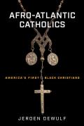 Afro-Atlantic Catholics: America's First Black Christians