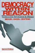 Democracy Within Reason Technocratic Revolution in Mexico