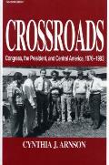 Crossroads: Congress, the President, and Central America, 1976-1992