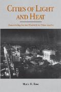 Cities of Light and Heat: Domesticating Gas and Electricity in Urban America