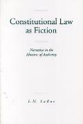 Constitutional Law as Fiction: Narrative in the Rhetoric of Authority