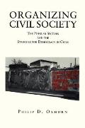 Organizing Civil Society: The Popular Sectors and the Struggle for Democracy in Chile