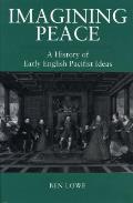 Imagining Peace: A History of Early English Pacifist Ideas