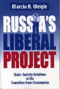 Russia's Liberal Project: State-Society Relations in the Transition from Communism (Post-Communist Cultural Studies Series)