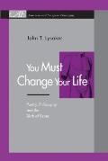 You Must Change Your Life: Poetry, Philosophy, and the Birth of Sense