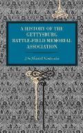 Gettysburg: A History of the Gettysburg Battle-field Memorial Association with an Account of the Battle Giving Movements, Position