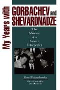 My Years with Gorbachev and Shevardnadze: The Memoir of a Soviet Interpreter